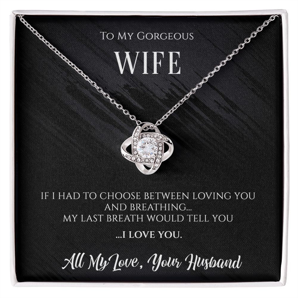 To My Gorgeous Wife- My Last Breath Love Knot Necklace