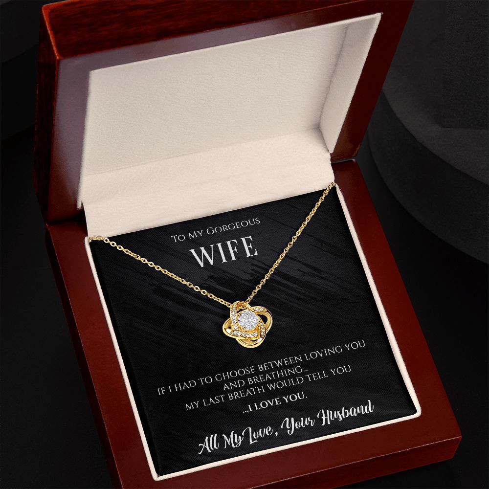 To My Gorgeous Wife- My Last Breath Love Knot Necklace